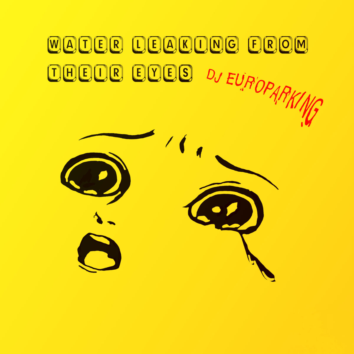 DJ Europarking - Water Leaking From Their Eyes